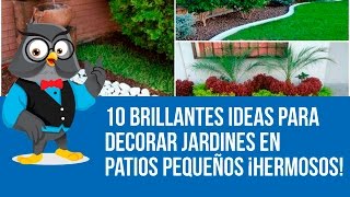 10 Brillantes Ideas Para Decorar Jardines En Patios Pequeños ¡Hermosos!
